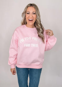 I'm too pretty for this crew neck