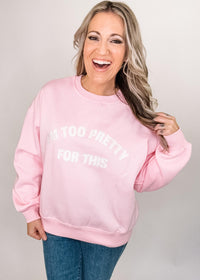 I'm too pretty for this crew neck